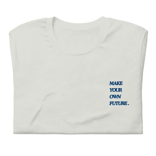 'Make Your Own Future' Unisex t-shirt